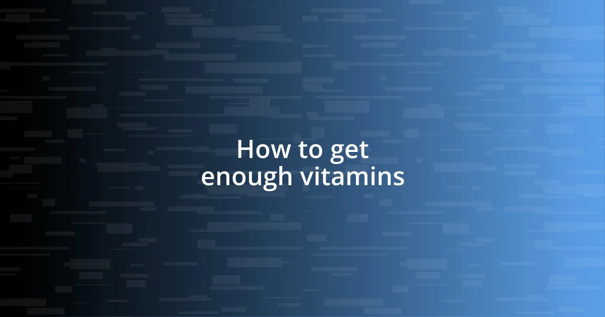 How to get enough vitamins