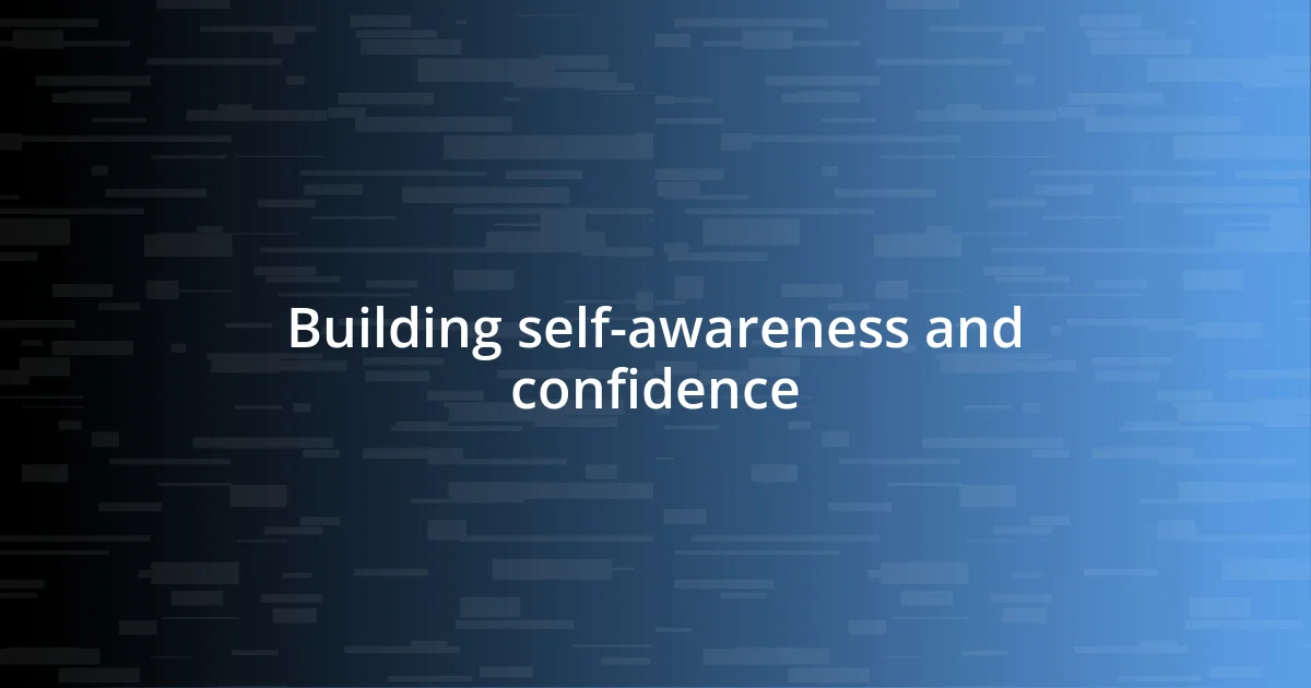 Building self-awareness and confidence