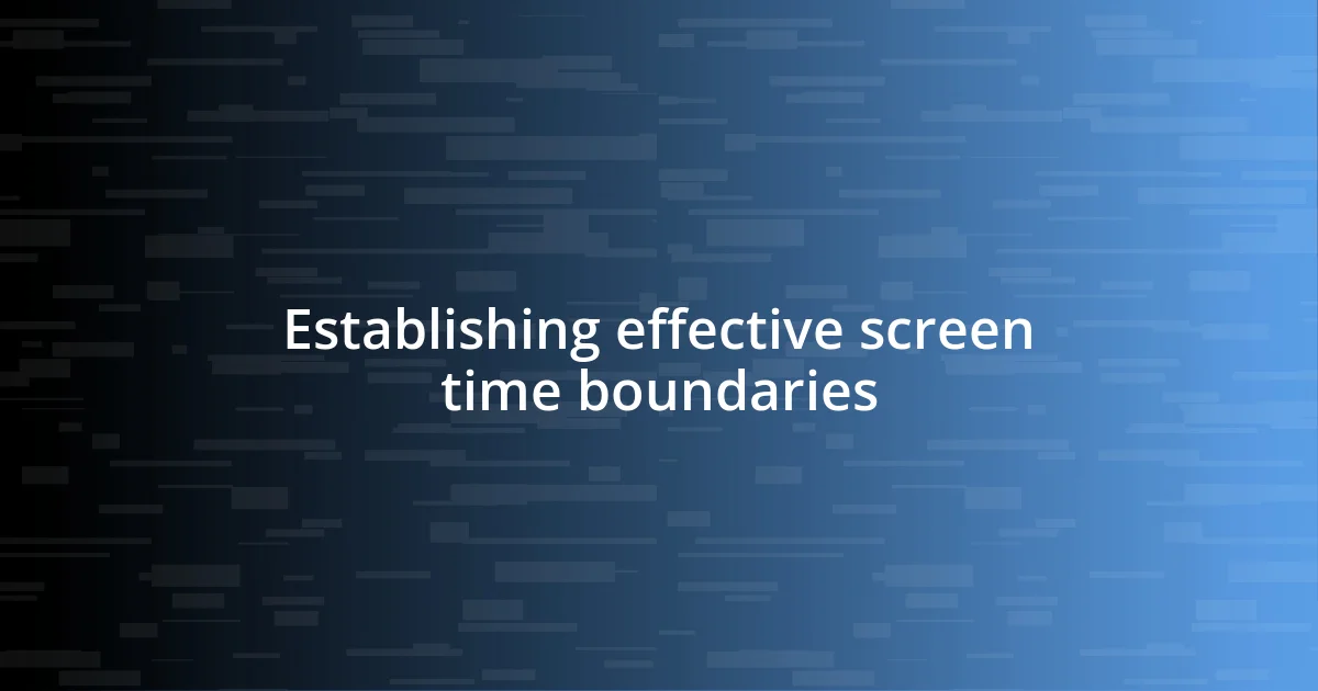 Establishing effective screen time boundaries