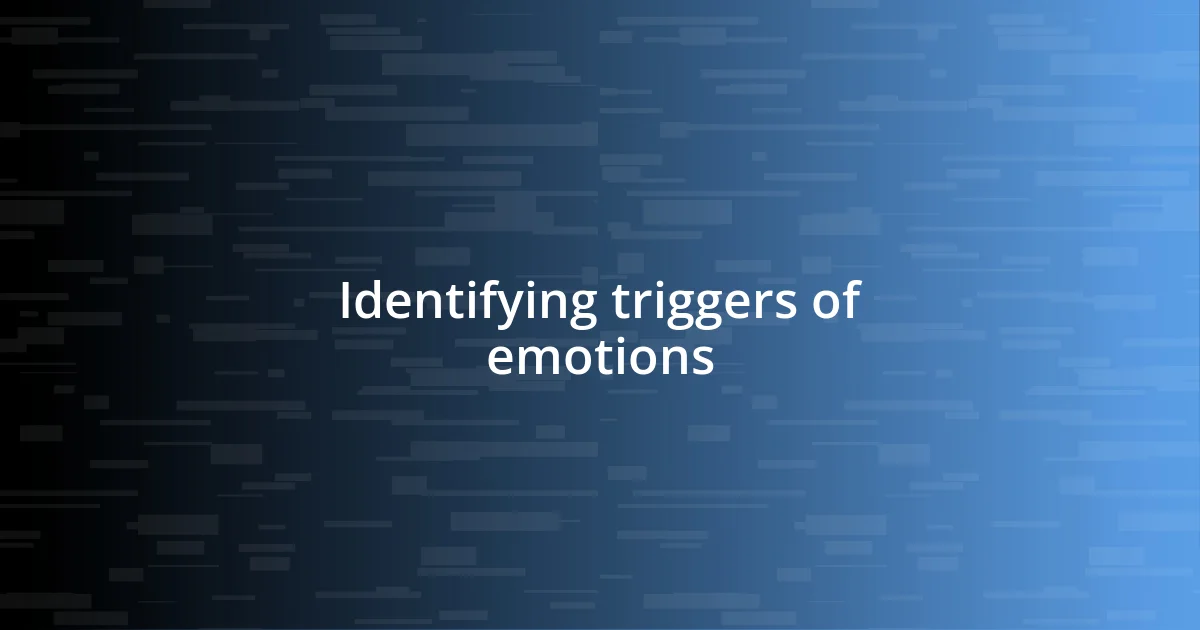 Identifying triggers of emotions