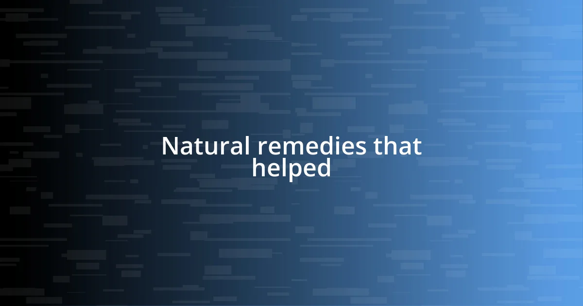 Natural remedies that helped