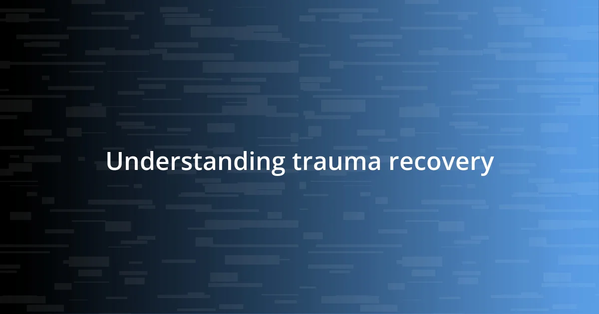 Understanding trauma recovery