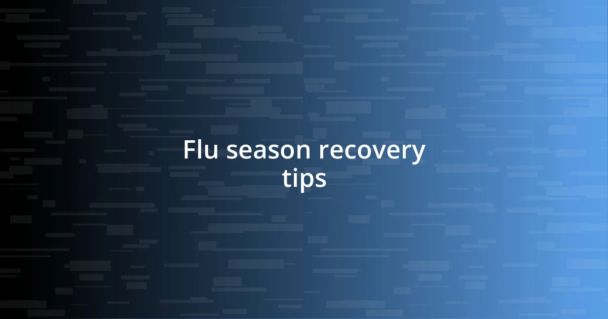 Flu season recovery tips