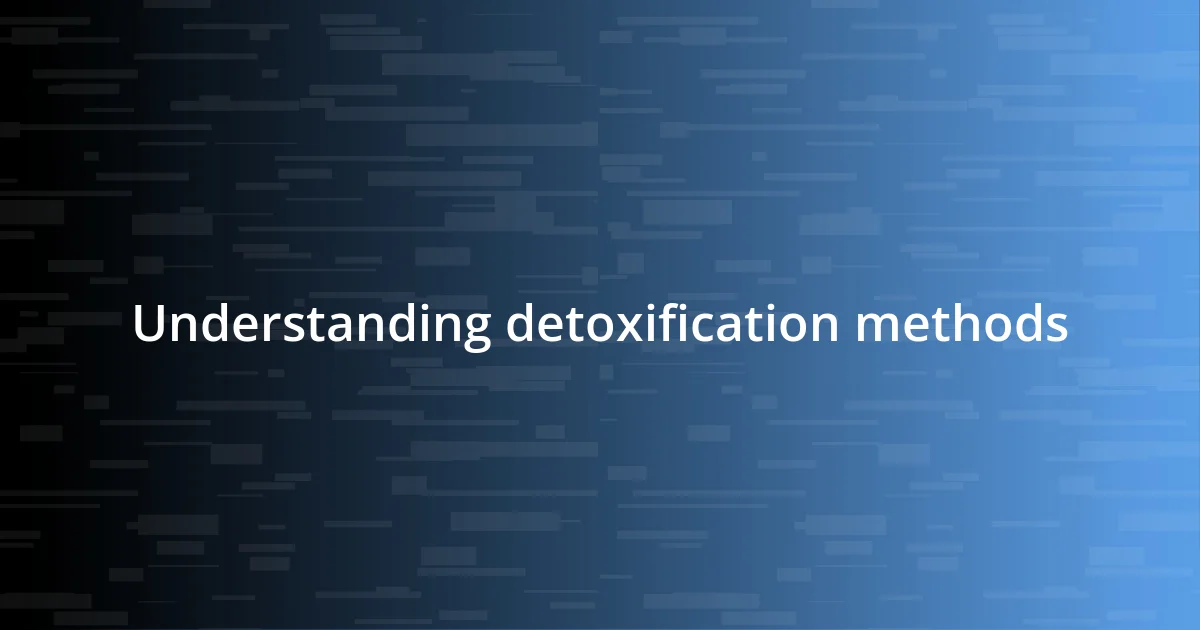 Understanding detoxification methods