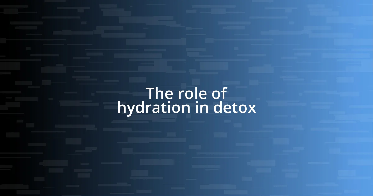 The role of hydration in detox