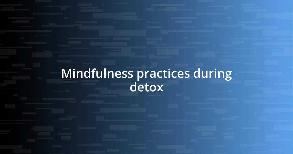 Mindfulness practices during detox