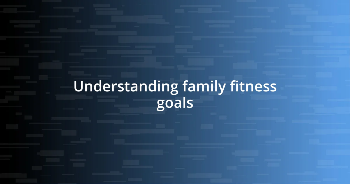 Understanding family fitness goals