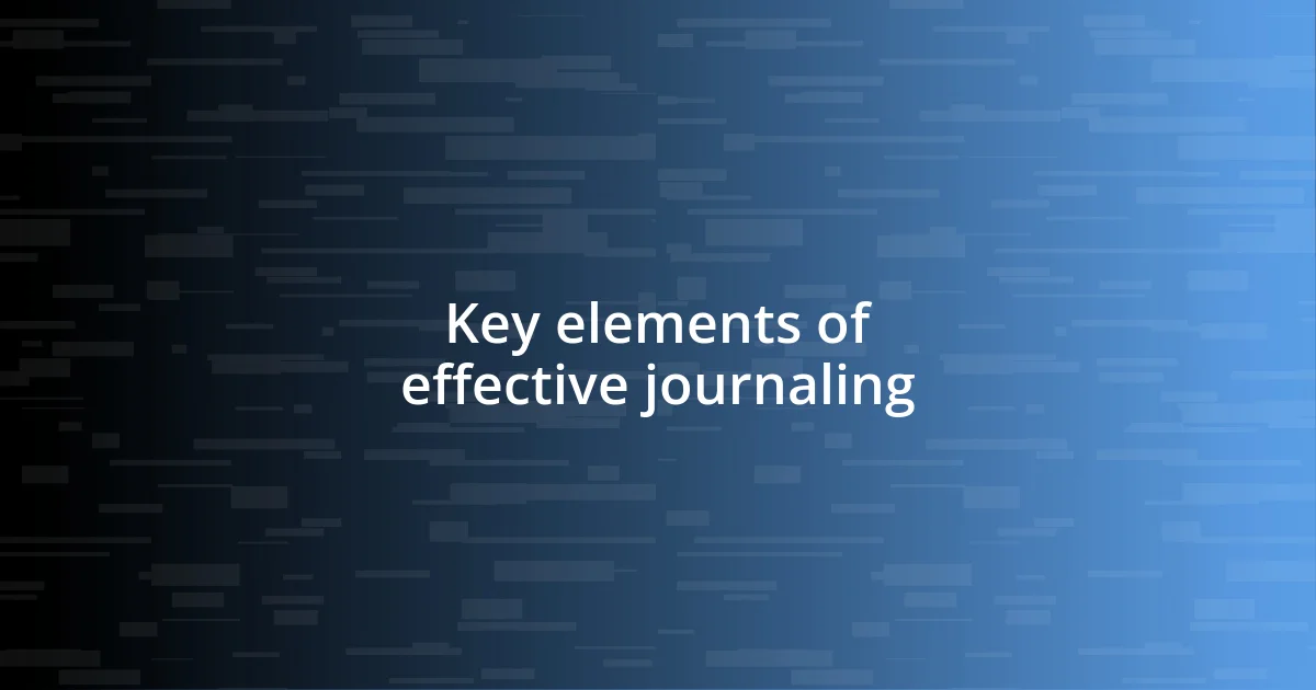 Key elements of effective journaling