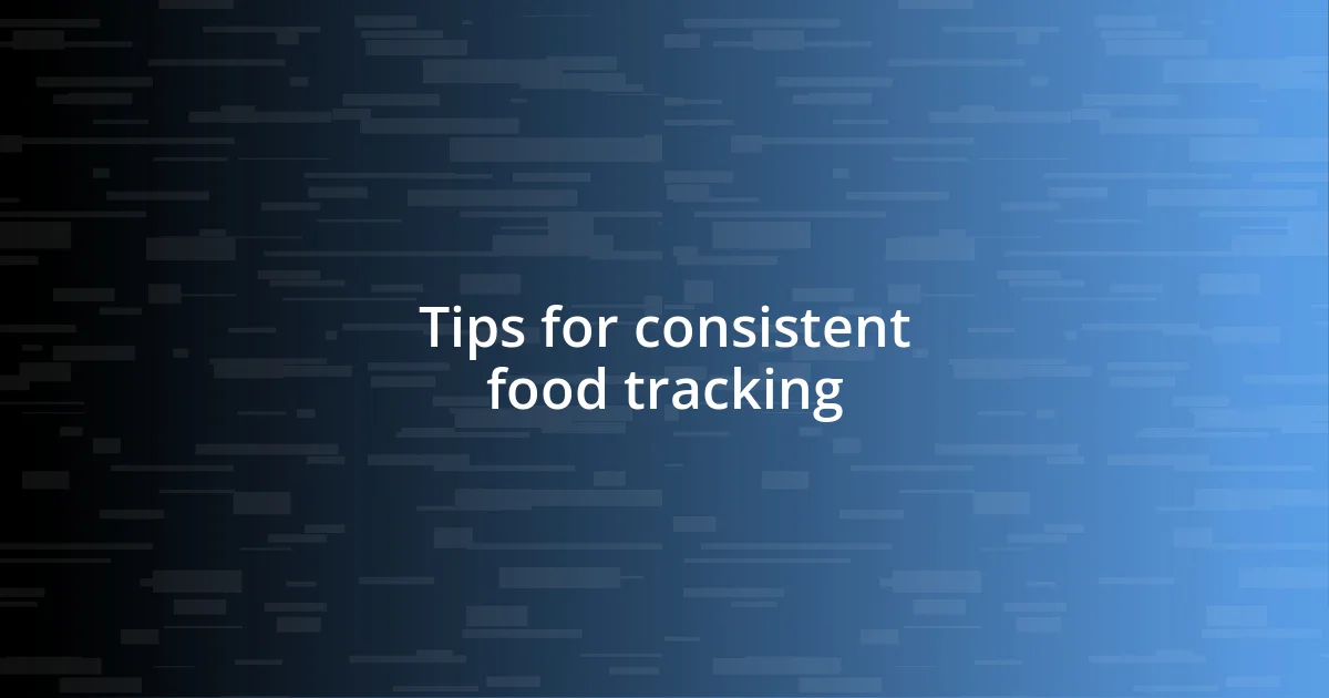 Tips for consistent food tracking