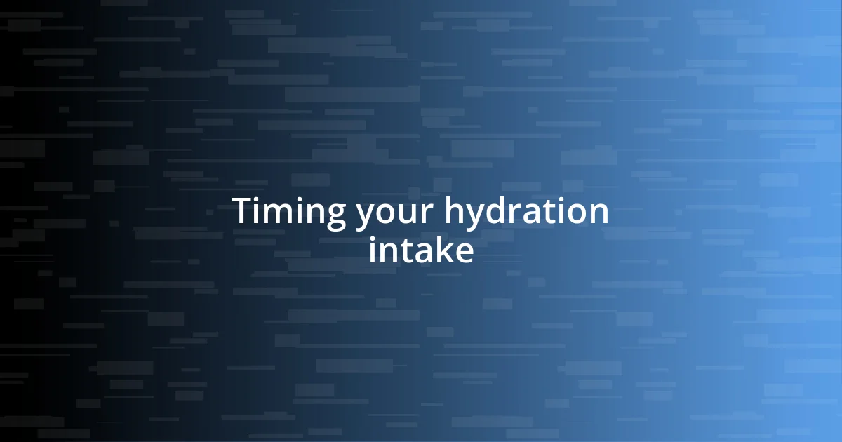 Timing your hydration intake