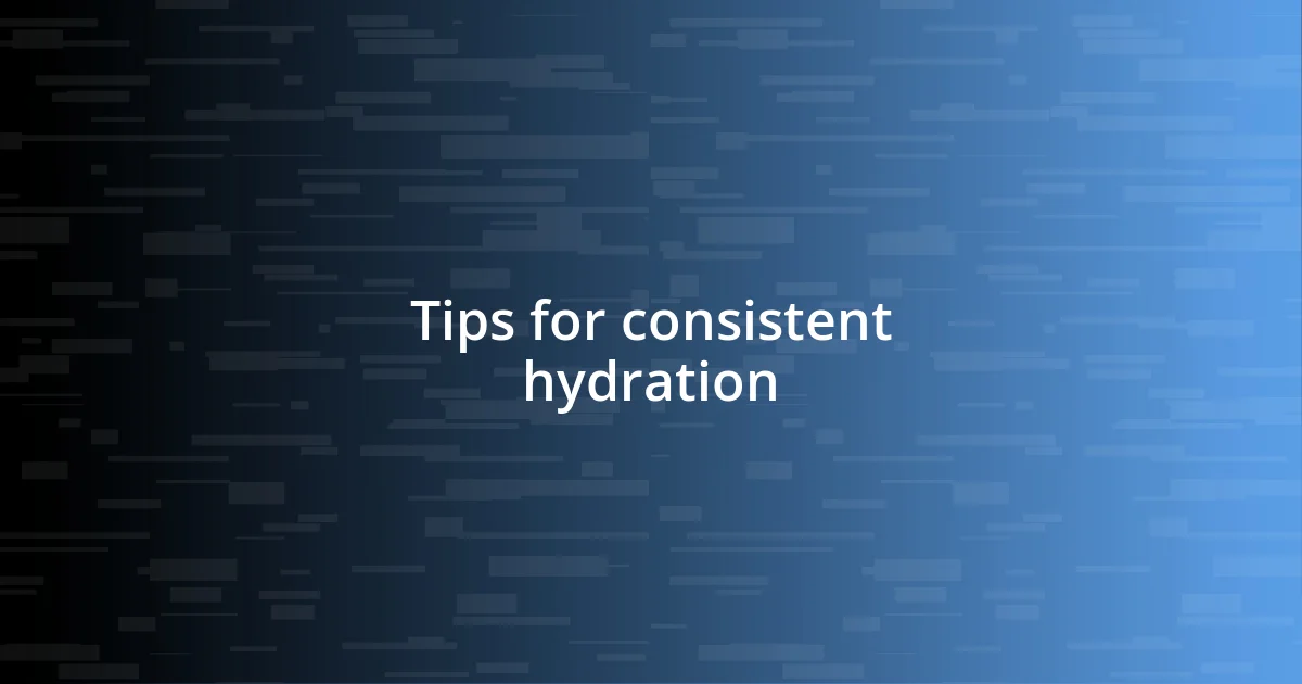 Tips for consistent hydration