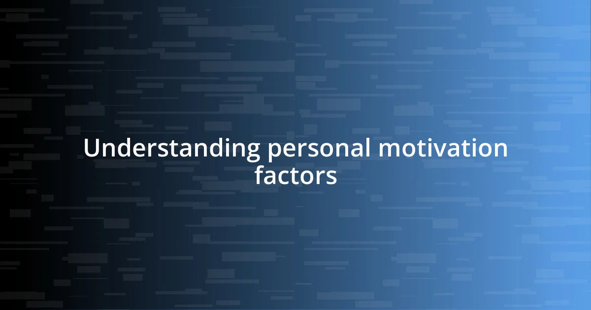 Understanding personal motivation factors