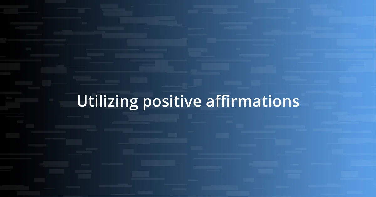 Utilizing positive affirmations