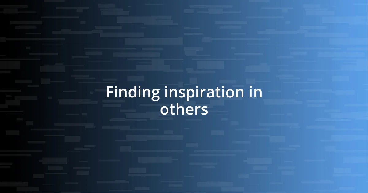 Finding inspiration in others