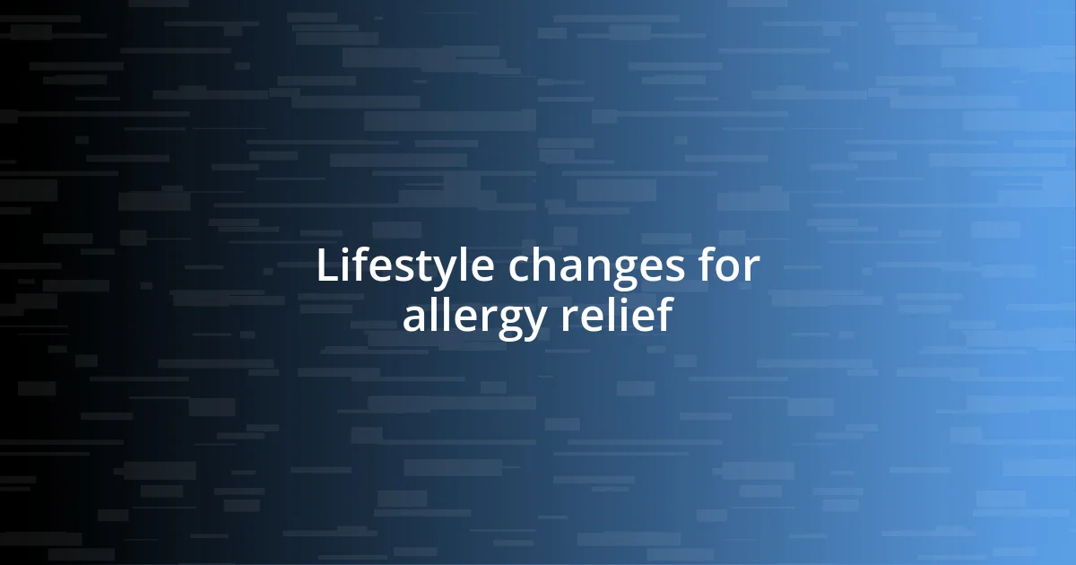 Lifestyle changes for allergy relief