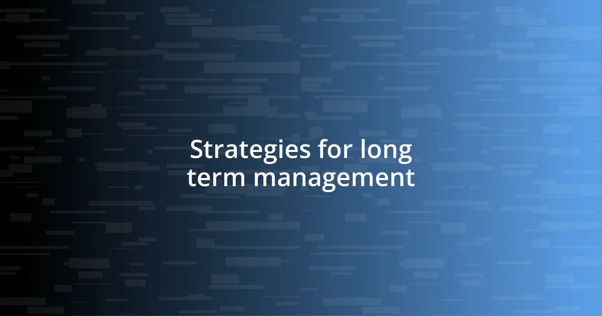 Strategies for long term management