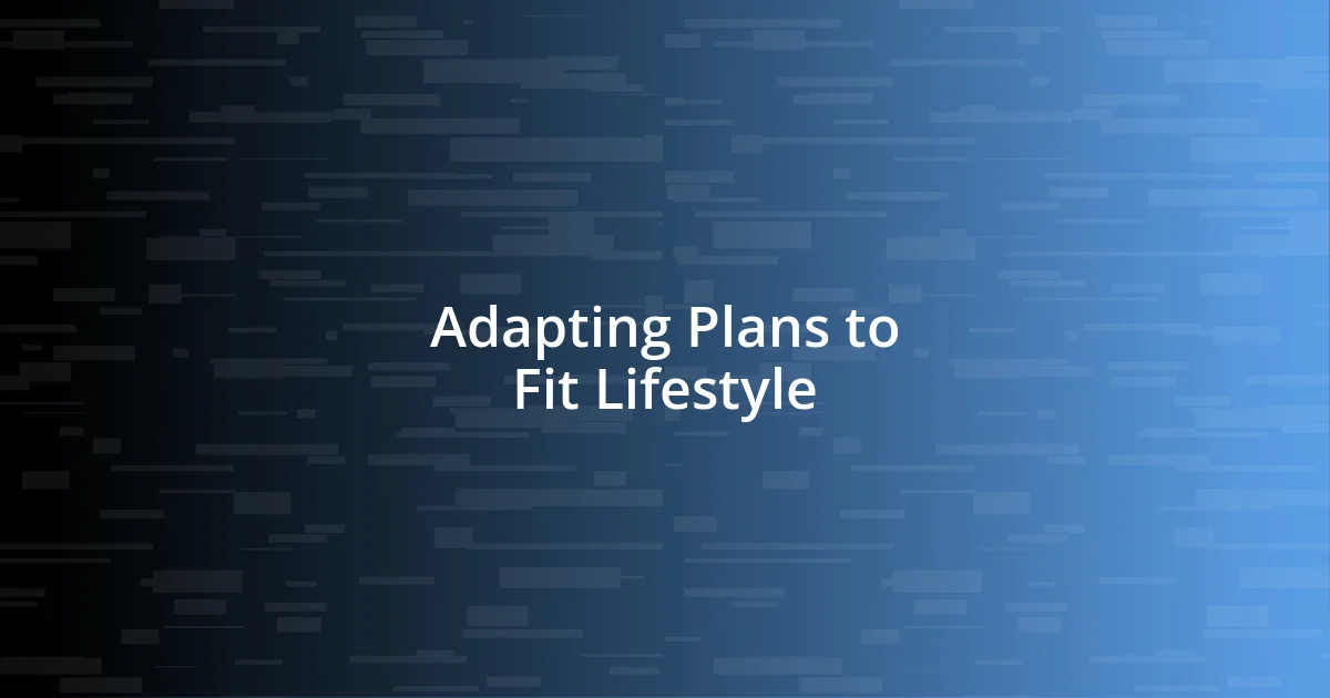 Adapting Plans to Fit Lifestyle