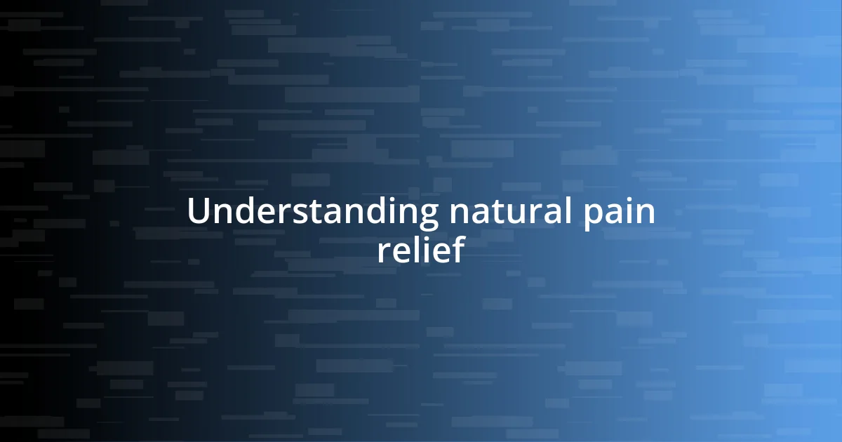 Understanding natural pain relief