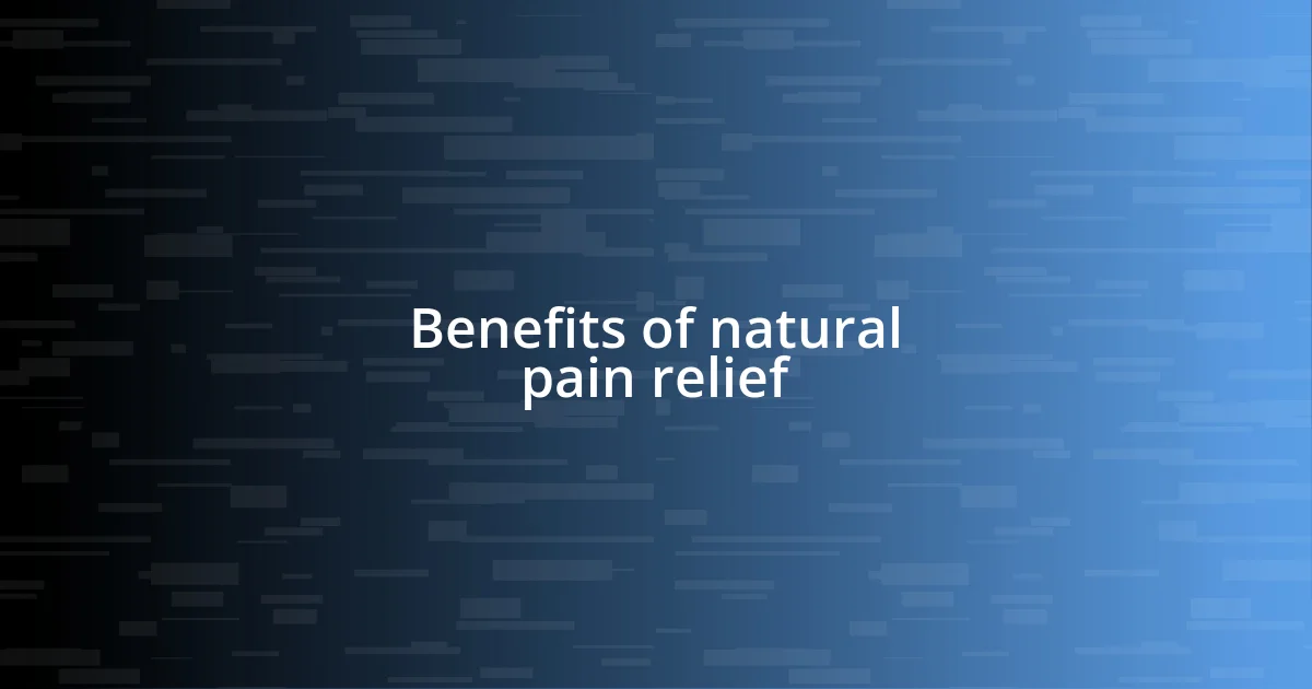 Benefits of natural pain relief