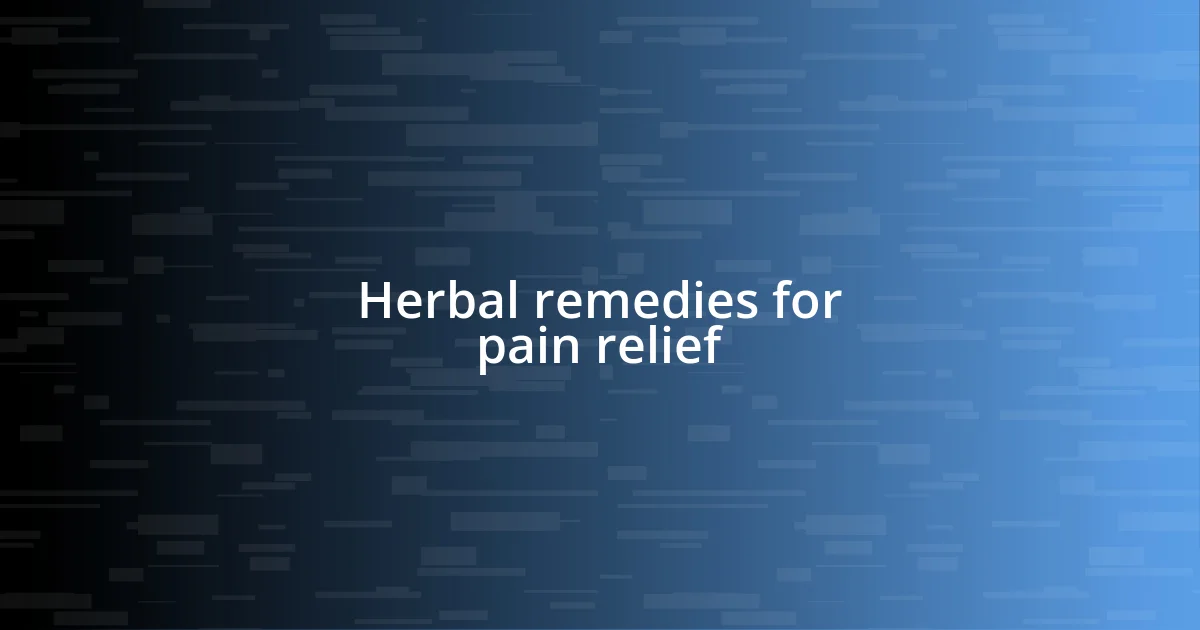 Herbal remedies for pain relief