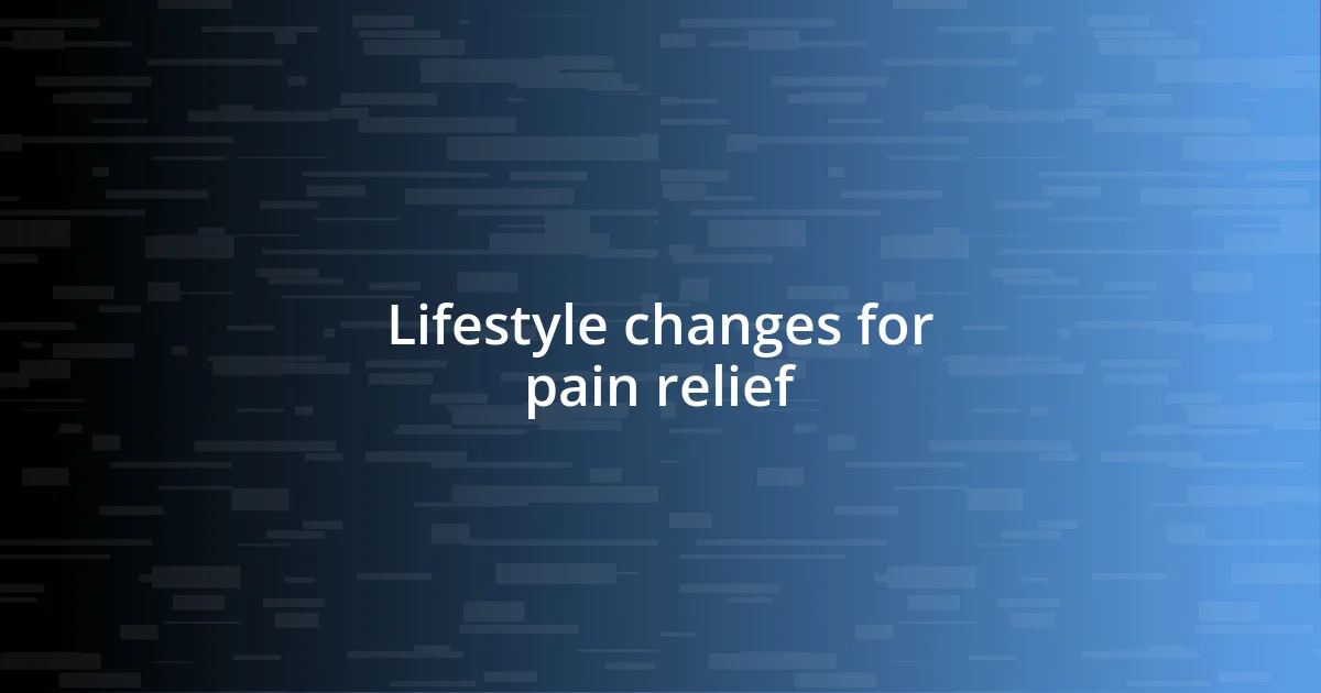 Lifestyle changes for pain relief