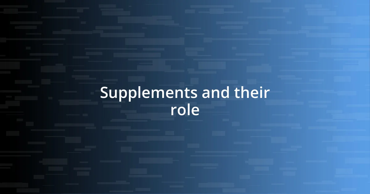 Supplements and their role