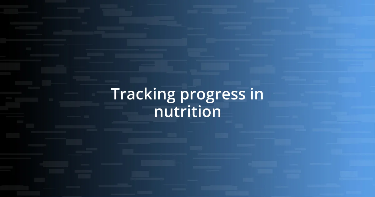 Tracking progress in nutrition