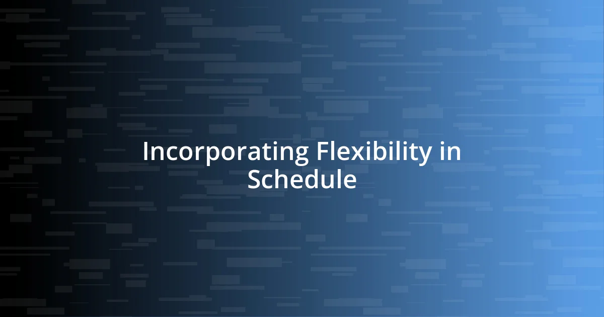 Incorporating Flexibility in Schedule