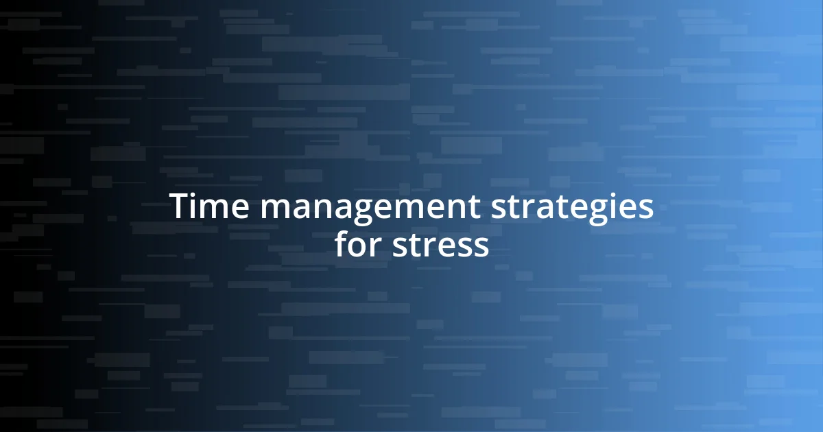 Time management strategies for stress